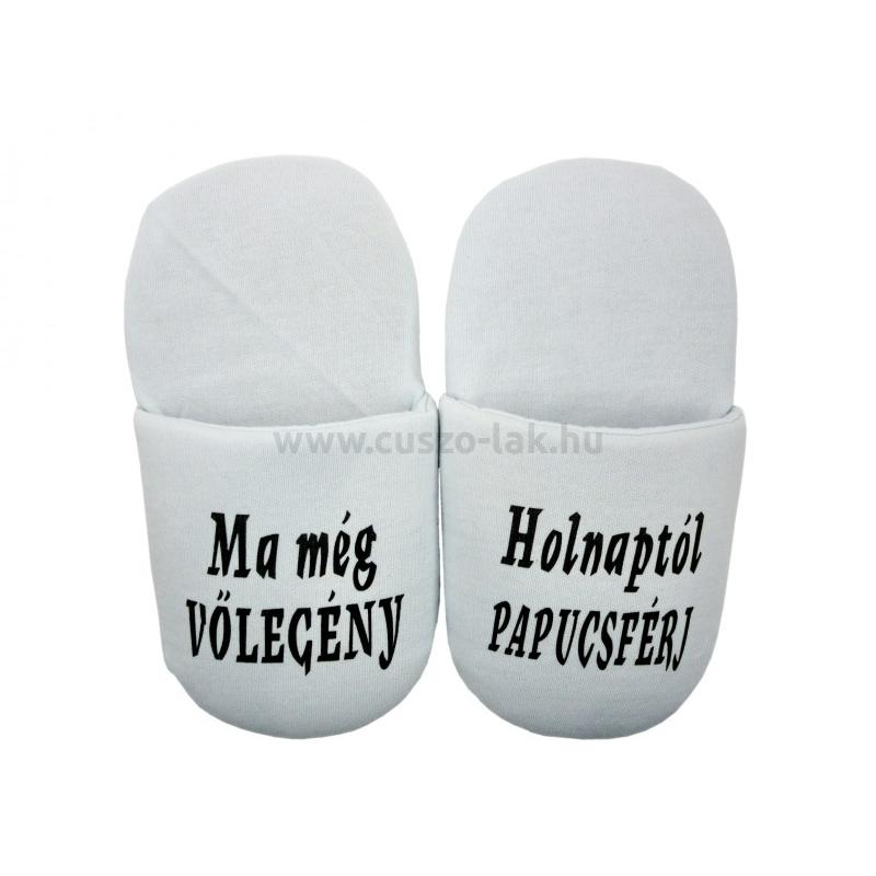 Házi papucs Ma még vőlegény holnaptól papucsférj